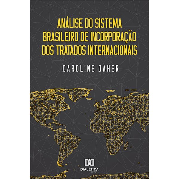 Análise do Sistema Brasileiro de Incorporação dos Tratados Internacionais, Caroline Daher