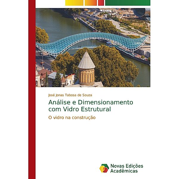 Análise e Dimensionamento com Vidro Estrutural, José Jonas Tabosa de Souza