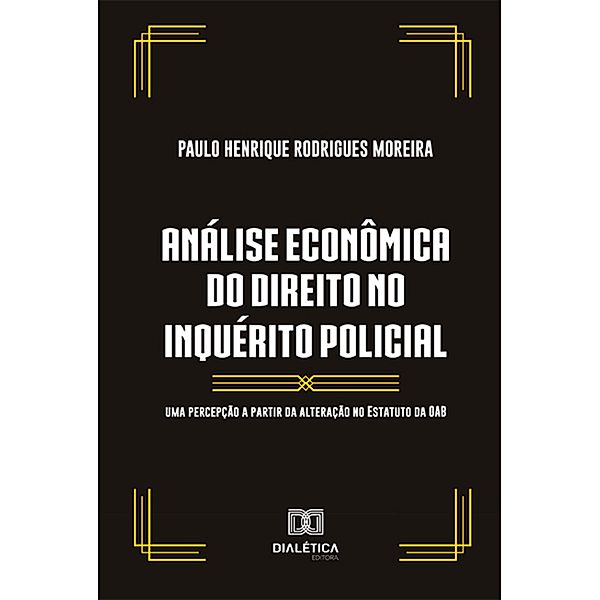 Análise econômica do direito no inquérito policial, Paulo Henrique Rodrigues Moreira