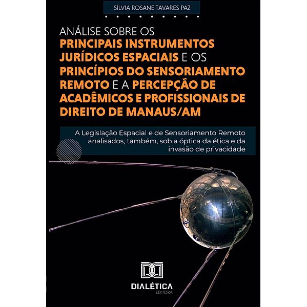 Análise sobre os principais instrumentos Jurídicos Espaciais e princípios do Sensoriamento Remoto e a percepção de acadêmicos e profissionais de Direito de Manaus/AM, Sílvia Rosane Tavares Paz