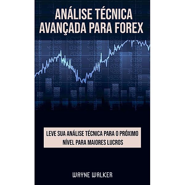 Análise Técnica Avançada Para Forex, Wayne Walker