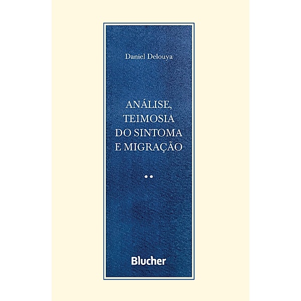 Análise, teimosia do sintoma e migração / Série Escrita Psicanalítica, Daniel Delouya