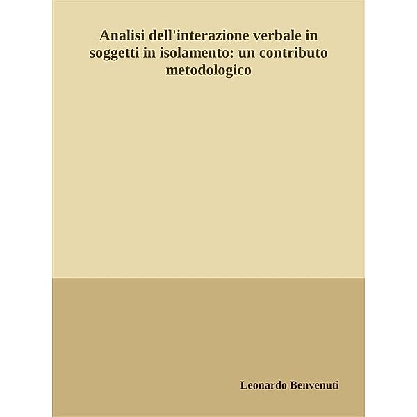 Analisi dell'interazione verbale in soggetti in isolamento: un contributo metodologico, Leonardo Benvenuti