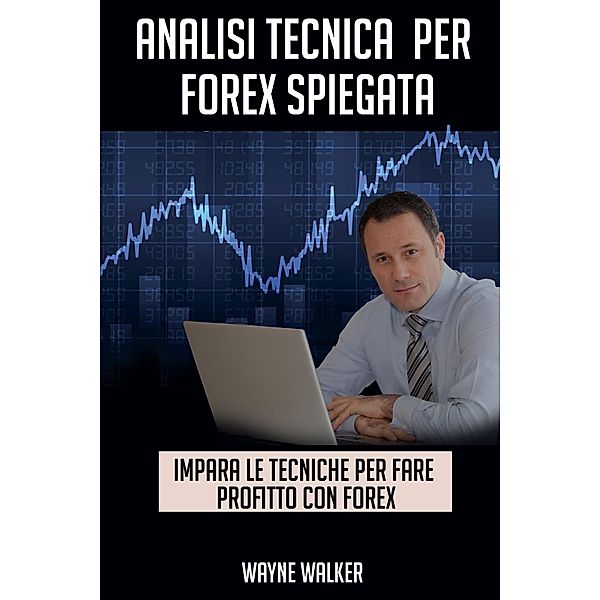 Analisi Tecnica Per Forex Spiegata, Wayne Walker