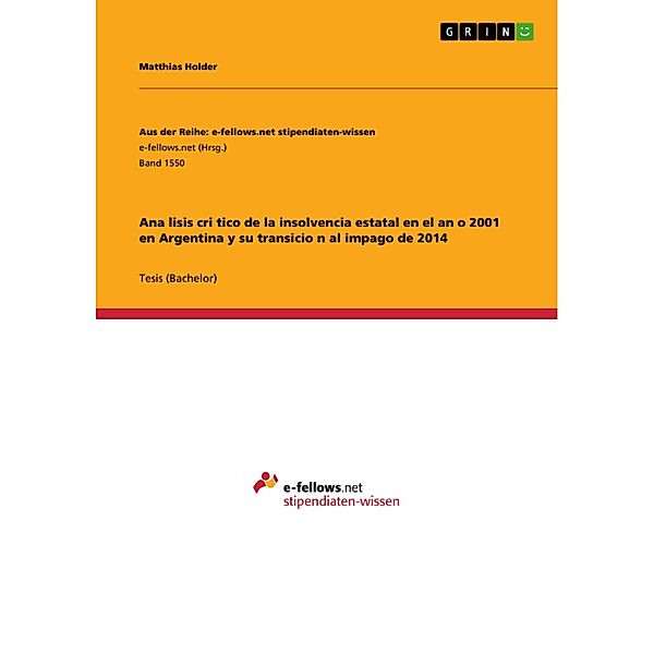 Ana´lisis cri´tico de la insolvencia estatal en el an~o 2001 en Argentina y su transicio´n al impago de 2014 / Aus der Reihe: e-fellows.net stipendiaten-wissen Bd.Band 1550, Matthias Holder