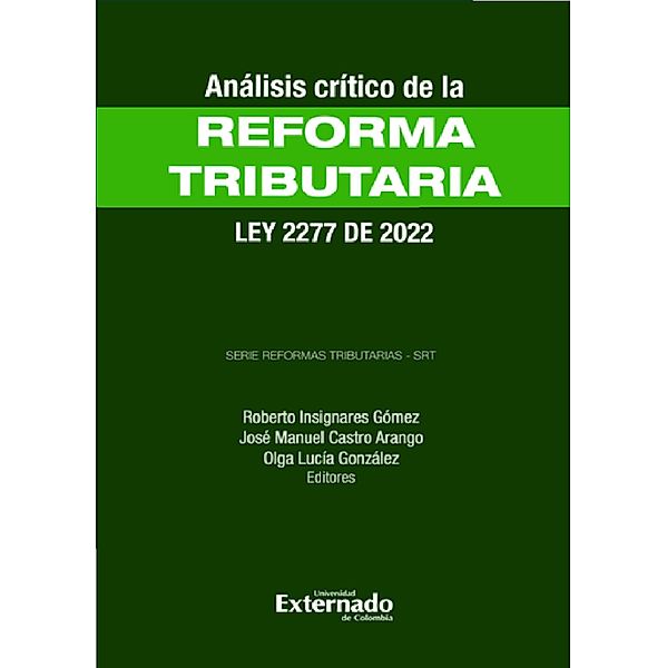 Análisis Crítico de la Reforma Tributaria - Ley 2277 de 2022, José Manuel Castro Arango, Roberto Insignares Gómez, Olga Lucía González