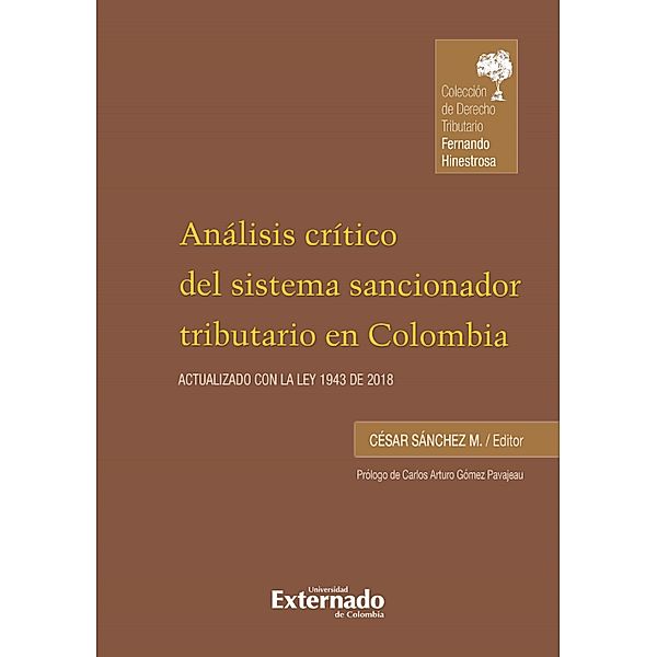 Análisis crítico del sistema sancionador tributario en Colombia. Actualizado con la ley 1943 de 2018, Carlos Arturo Gómez Pavajeau, Olga Lucía González, César Sánchez Álvarez, Juan Esteban Beltrán, Wilson Ramos, Andrés E Ordóñez, Estefanía Briceño, Ana Gabriela Chamorro Quiroz