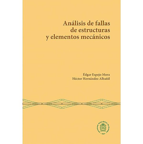 Análisis de fallas de estructuras y elementos mecánicos, Édgar Espejo Mora, Héctor Hernández Albañil