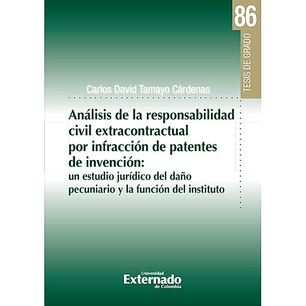 Análisis de la responsabilidad civil extracontractual por infracción de patentes de invención:, Carlos David Tamayo Cárdenas