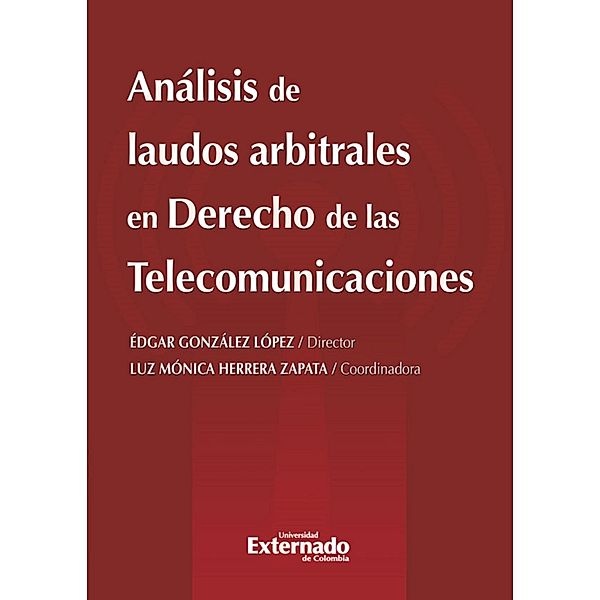 Análisis de laudos arbitrales en derecho de las telecomunicaciones, Édgar González López, Luz Mónica Zapata