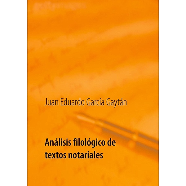 Análisis filológico de textos notariales, Juan Eduardo García Gaytán