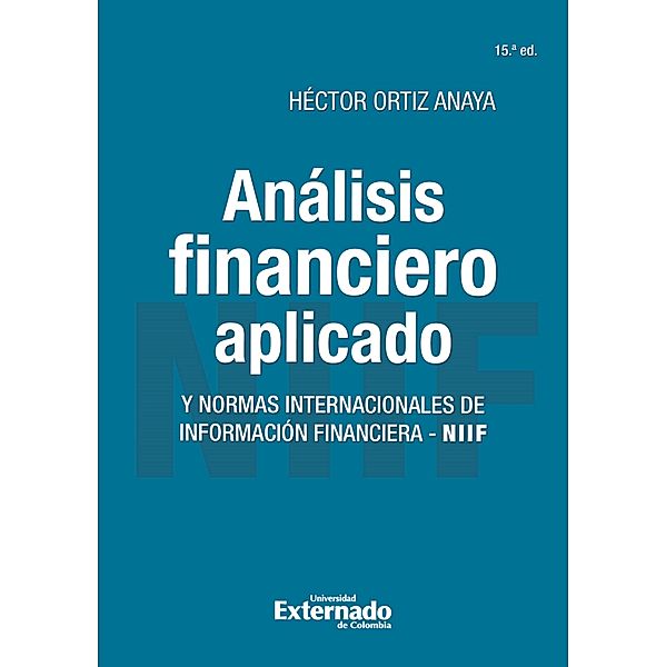 Análisis financiero aplicado y normas internacionales de información financiera - NIIF, Héctor Ortiz Anaya