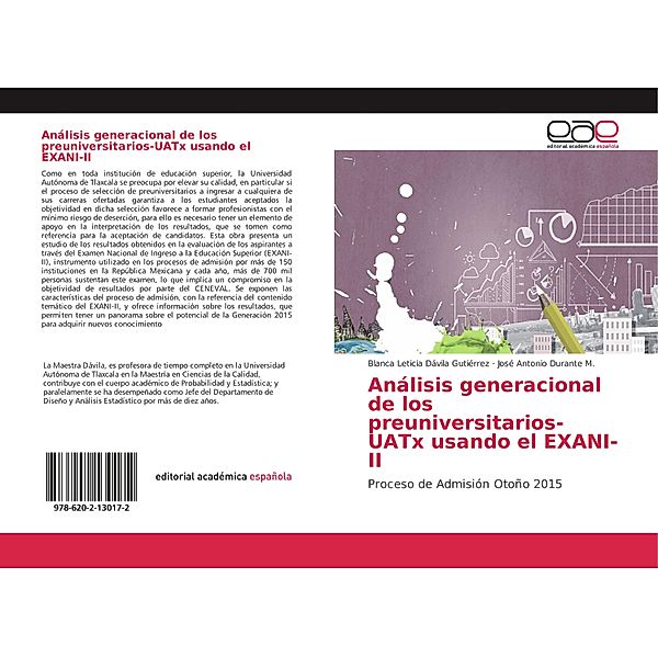 Análisis generacional de los preuniversitarios-UATx usando el EXANI-II, Blanca Leticia Dávila Gutiérrez, José Antonio Durante M.