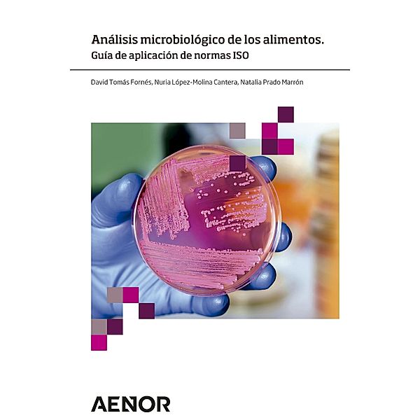 Análisis microbiológico de los alimentos. Guía de aplicación de normas ISO, David Tomás Fornés, Nuria López-Molina, Natalia Prado Marrón