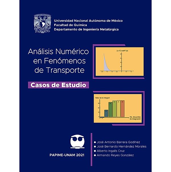 Análisis numérico en fenómenos de transporte. Casos de estudio, José Antonio Barrera Godínez, José Bernardo Hernández Morales, Alberto Ingalls Cruz