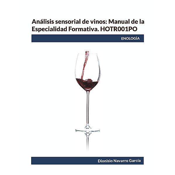 Análisis sensorial de vinos: Manual de la Especialidad Formativa. HOTR001PO, Dionisio Navarro García