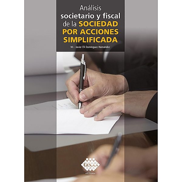 Análisis societario y fiscal de la sociedad por acciones simplificada 2019, Javier Elí Domínguez Hernández