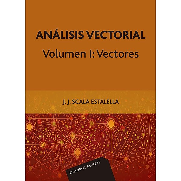 Análisis vectorial. Volumen I: Vectores, Juan José Scala Estalella