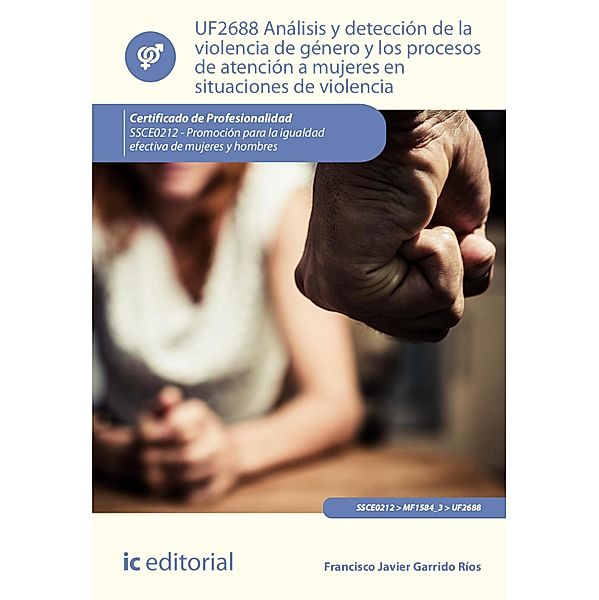 Análisis y detección de la violencia de género y los procesos de atención a mujeres en situaciones de violencia. SSCE0212, Francisco Javier Garrido Ríos