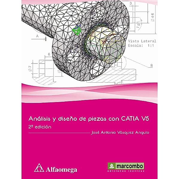 Análisis y diseño de piezas de máquinas con CATIA V5, José Antonio Vásquez