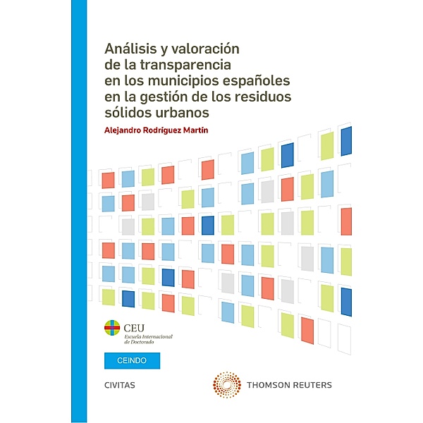 Análisis y valoración de la transparencia en los municipios españoles en la gestión de los residuos sólidos urbanos / Estudios, Alejandro Rodríguez Martín