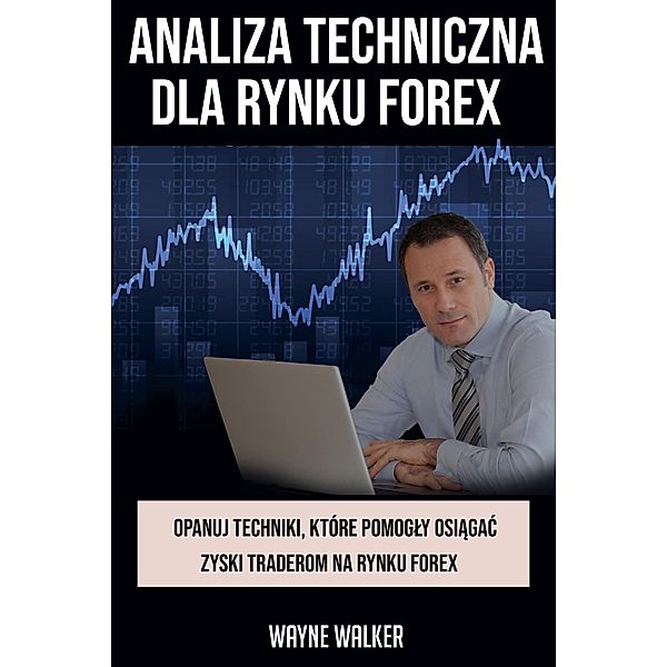 Analiza Techniczna Dla Rynku Forex, Wayne Walker