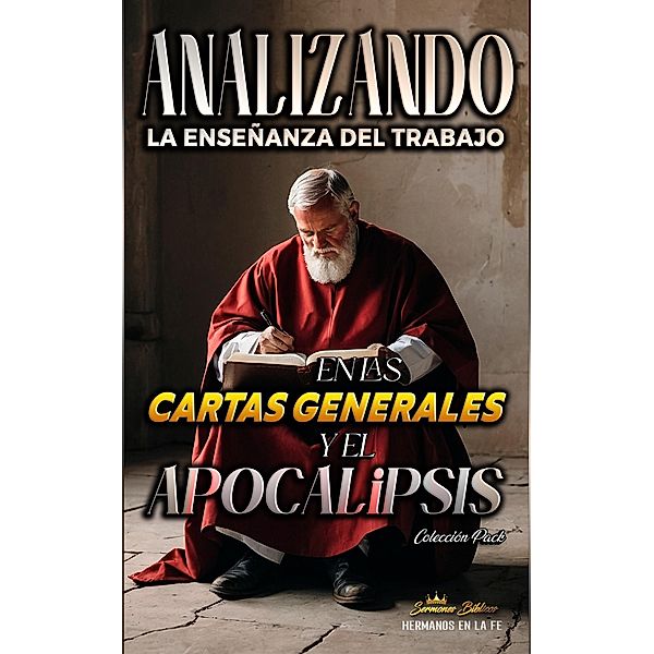 Analizando la Enseñanza del Trabajo en las Cartas Generales y el Apocalipsis (La Enseñanza del Trabajo en la Biblia) / La Enseñanza del Trabajo en la Biblia, Sermones Bíblicos