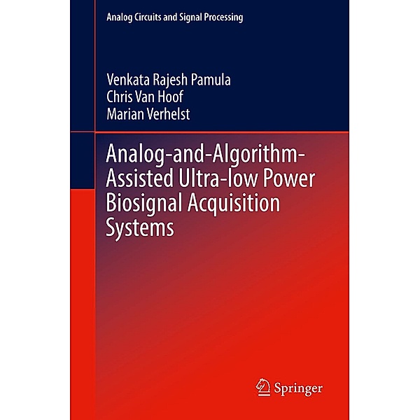 Analog-and-Algorithm-Assisted Ultra-low Power Biosignal Acquisition Systems / Analog Circuits and Signal Processing, Venkata Rajesh Pamula, Chris van Hoof, Marian Verhelst