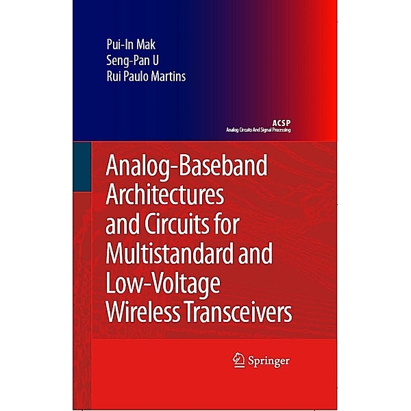 Analog-Baseband Architectures and Circuits for Multistandard and Low-Voltage Wireless Transceivers / Analog Circuits and Signal Processing, Pui-In Mak, Ben U Seng Pan, Rui Paulo Martins