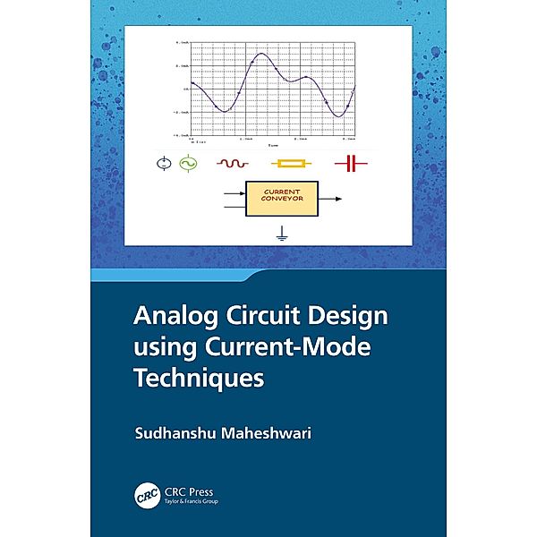 Analog Circuit Design using Current-Mode Techniques, Sudhanshu Maheshwari