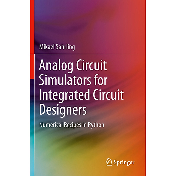 Analog Circuit Simulators for Integrated Circuit Designers, Mikael Sahrling