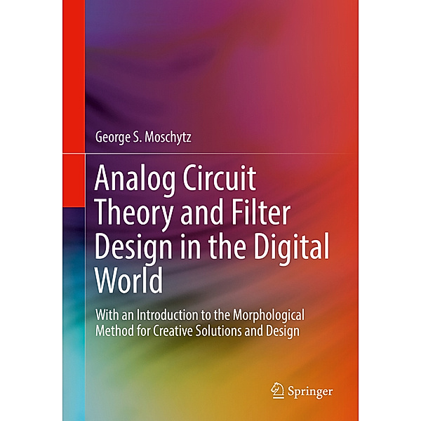 Analog Circuit Theory and Filter Design in the Digital World, George S. Moschytz