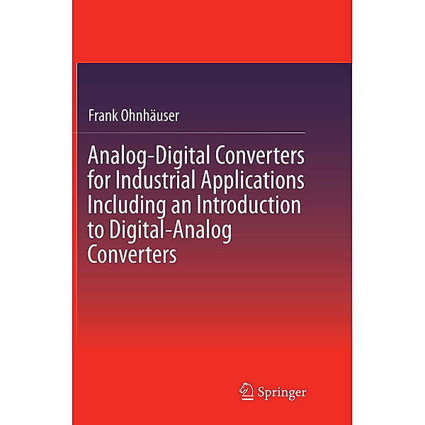 Analog-Digital Converters for Industrial Applications Including an Introduction to Digital-Analog Converters, Frank Ohnhäuser