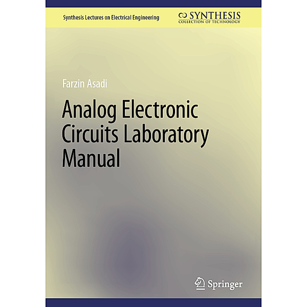 Analog Electronic Circuits Laboratory Manual, Farzin Asadi