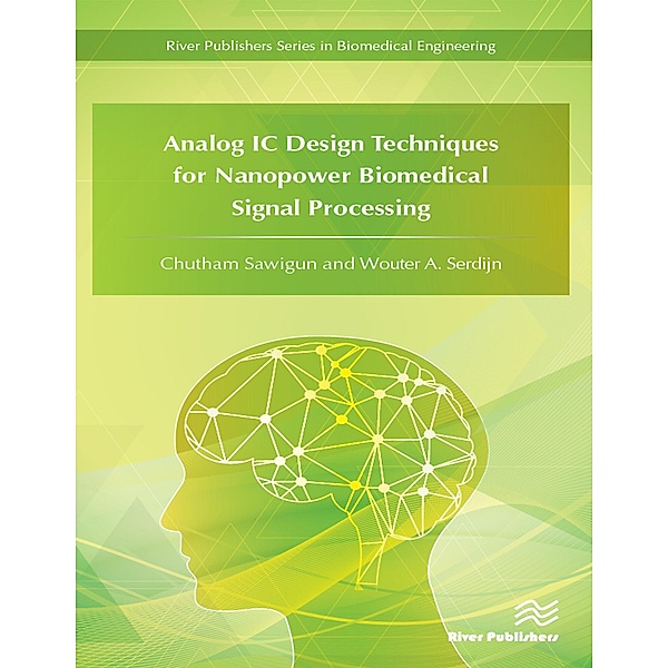 Analog IC Design Techniques for Nanopower Biomedical Signal Processing, Chutham Sawigun, Wouter A. Serdijn