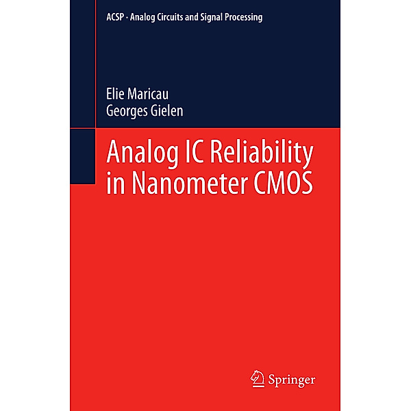 Analog IC Reliability in Nanometer CMOS, Elie Maricau, Georges Gielen