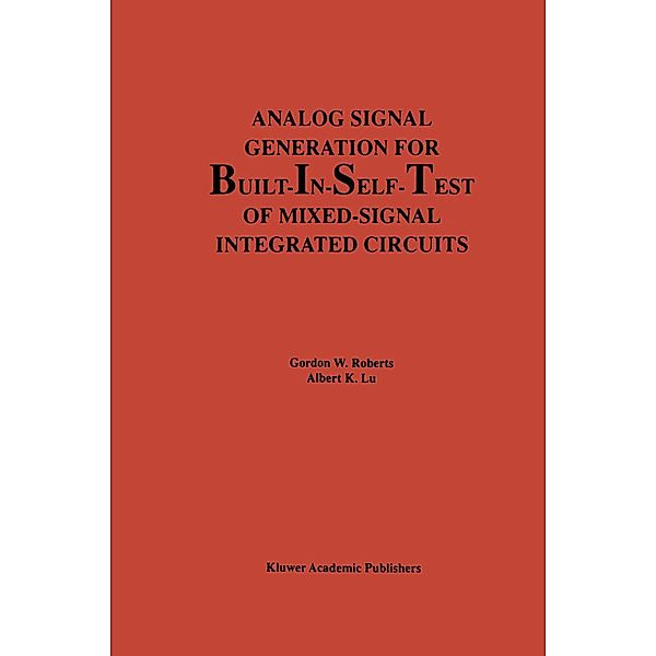 Analog Signal Generation for Built-In-Self-Test of Mixed-Signal Integrated Circuits / The Springer International Series in Engineering and Computer Science Bd.312, Gordon W. Roberts, Albert K. Lu