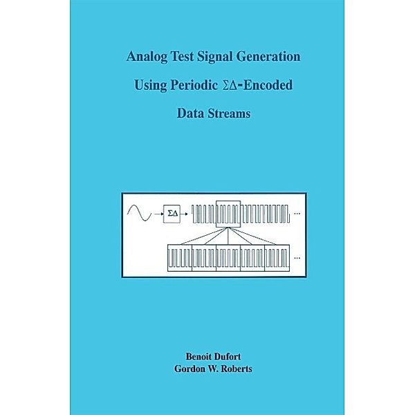 Analog Test Signal Generation Using Periodic S¿-Encoded Data Streams / The Springer International Series in Engineering and Computer Science Bd.591, Benoit Dufort, G. W. Roberts
