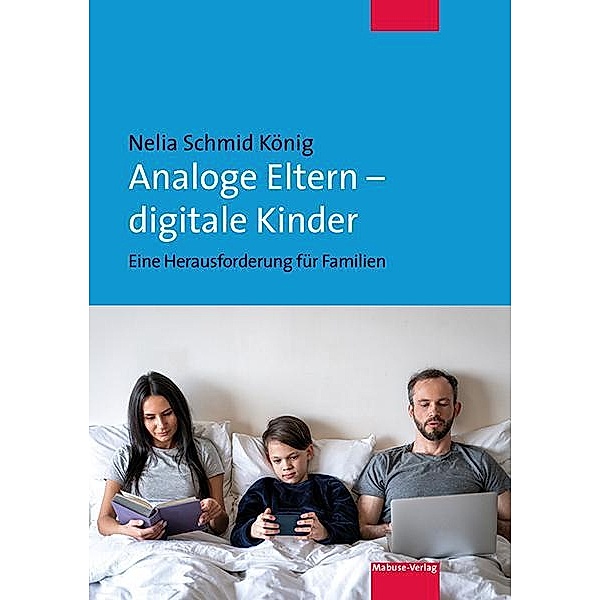 Analoge Eltern - digitale Kinder, Nelia Schmid König