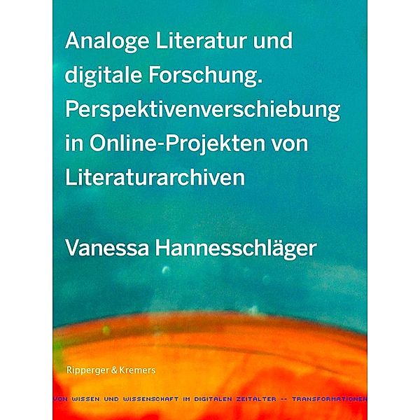 Analoge Literatur und digitale Forschung / Transformationen von Wissen und Wissenschaft im digitalen Zeitalter Bd.6, Vanessa Hannesschläger