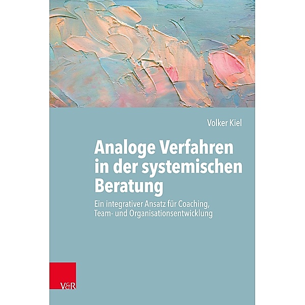 Analoge Verfahren in der systemischen Beratung, Volker Kiel