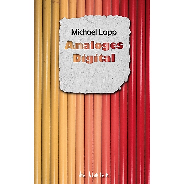 Analoges Digital / die bunten Bd.1, Michael Lapp