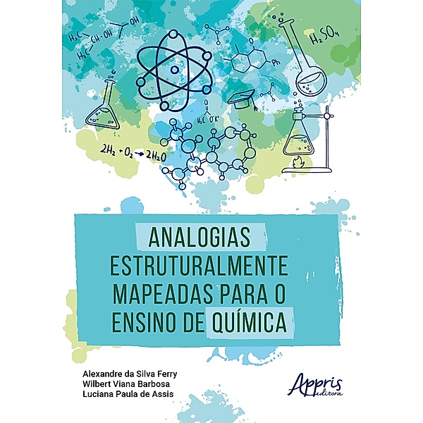 Analogias Estruturalmente Mapeadas para o Ensino de Química, Alexandre da Silva Ferry, Luciana Paula de Assis, Wilbert Viana Barbosa