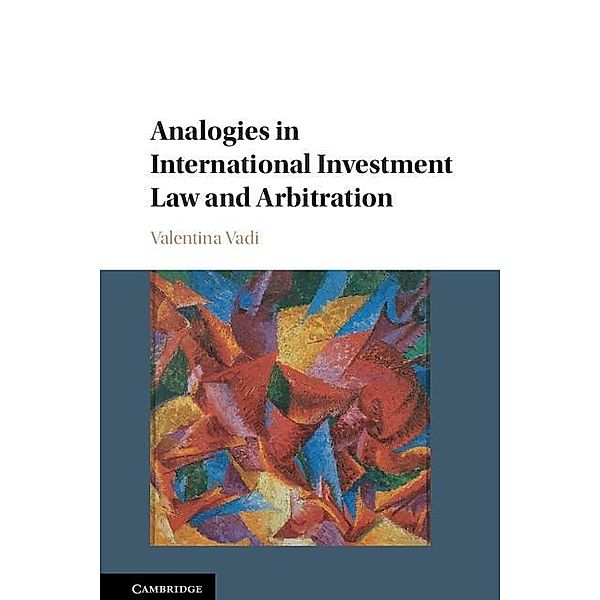Analogies in International Investment Law and Arbitration, Valentina Vadi