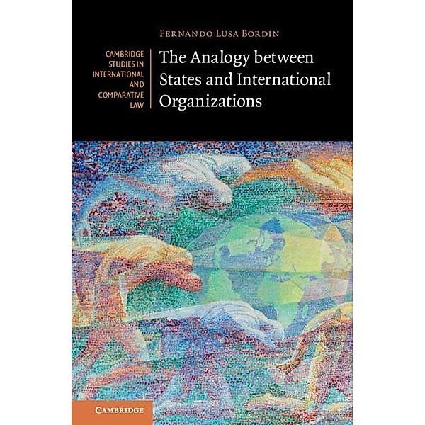 Analogy between States and International Organizations / Cambridge Studies in International and Comparative Law, Fernando Lusa Bordin