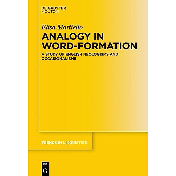 Analogy in Word-formation / Trends in Linguistics. Studies and Monographs [TiLSM] Bd.309, Elisa Mattiello