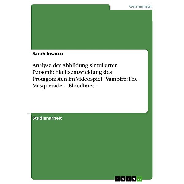 Analyse der Abbildung simulierter Persönlichkeitsentwicklung des Protagonisten im Videospiel Vampire: The Masquerade - Bloodlines, Sarah Insacco