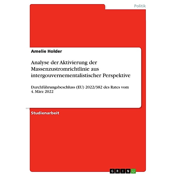 Analyse der Aktivierung der Massenzustromrichtlinie aus intergouvernementalistischer Perspektive, Amelie Holder