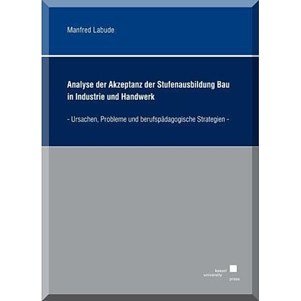 Analyse der Akzeptanz der Stufenausbildung Bau in Industrie und Handwerk, Manfred Labude