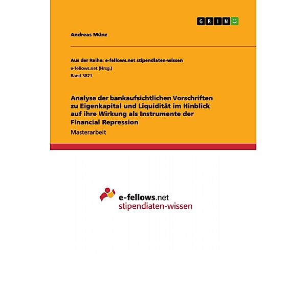 Analyse der bankaufsichtlichen Vorschriften zu Eigenkapital und Liquidität im Hinblick auf ihre Wirkung als Instrumente der Financial Repression, Andreas Münz